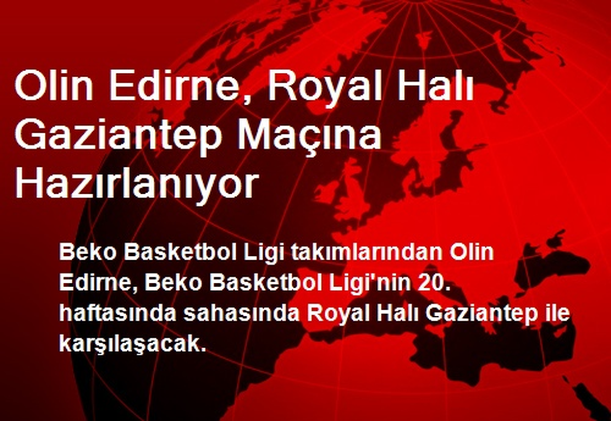 Olin Edirne, Royal Halı Gaziantep Maçına Hazırlanıyor