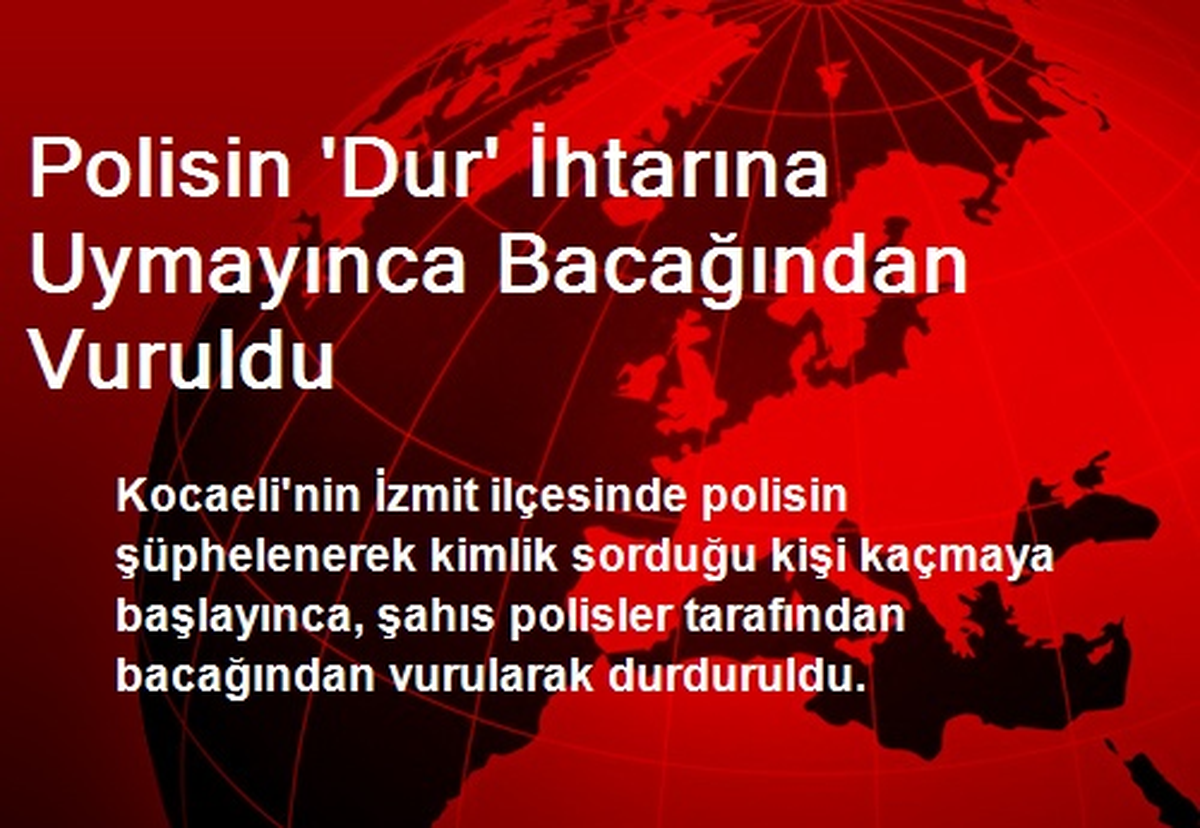 Polisin \'Dur\' İhtarına Uymayınca Bacağından Vuruldu