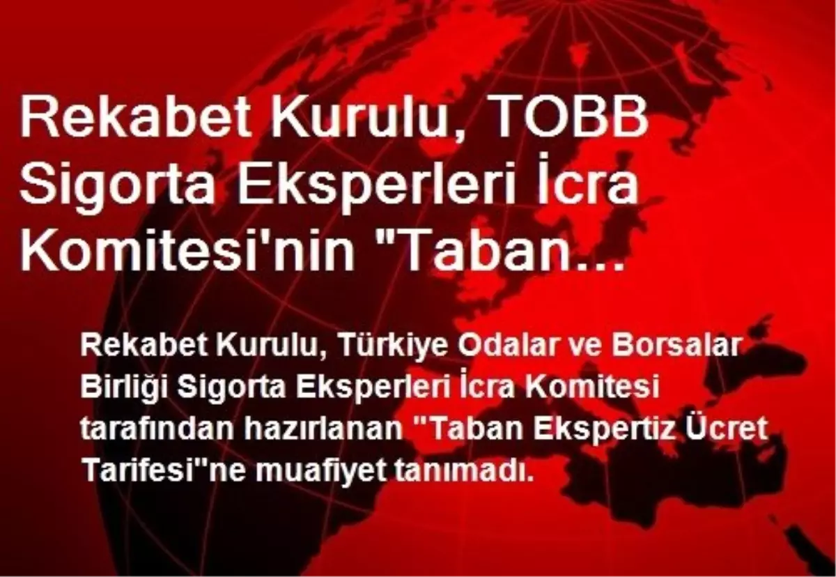 Rekabet Kurulu, TOBB Sigorta Eksperleri İcra Komitesi'nin 'Taban Ekspertiz Ücret Tarifesi'Ne...