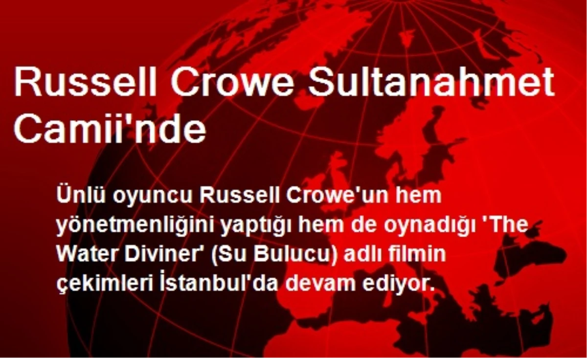 Russell Crowe Sultanahmet Camiinde