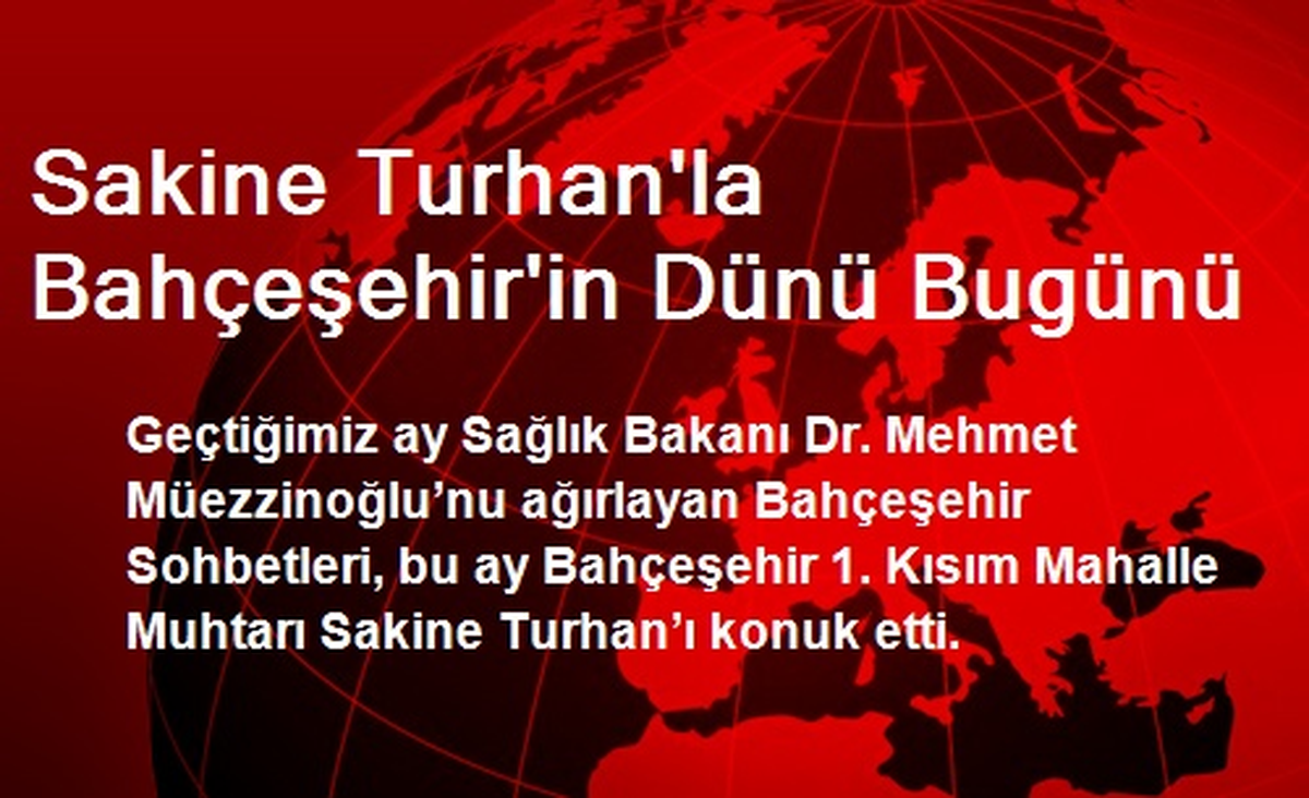 Sakine Turhan\'la Bahçeşehir\'in Dünü Bugünü