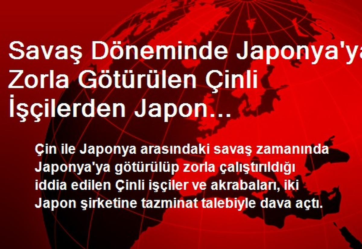 Savaş Döneminde Japonya\'ya Zorla Götürülen Çinli İşçilerden Japon Şirketlerine Dava