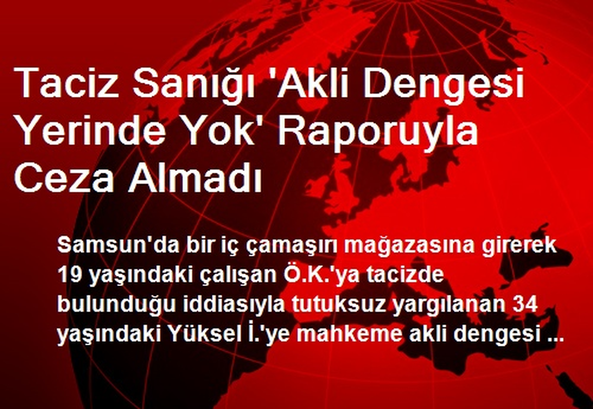 Taciz Sanığı \'Akli Dengesi Yerinde Yok\' Raporuyla Ceza Almadı