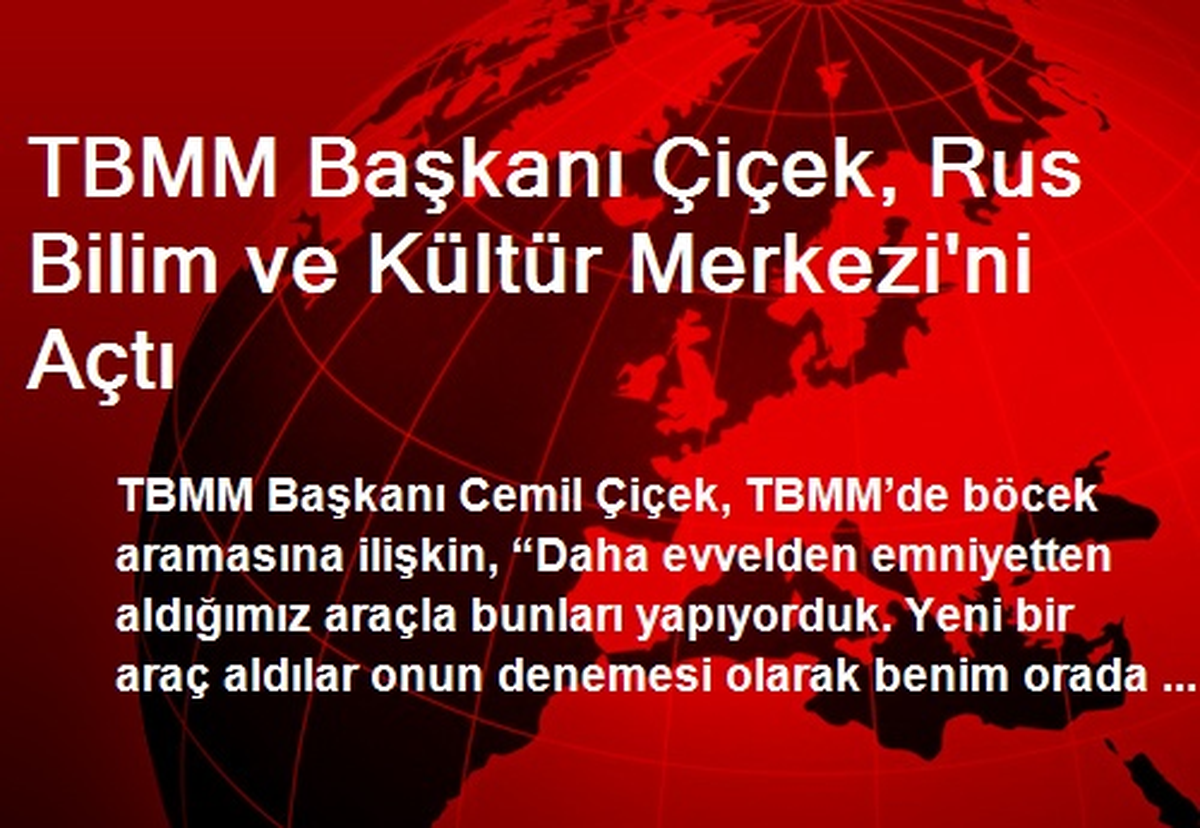 TBMM Başkanı Çiçek, Rus Bilim ve Kültür Merkezi\'ni Açtı