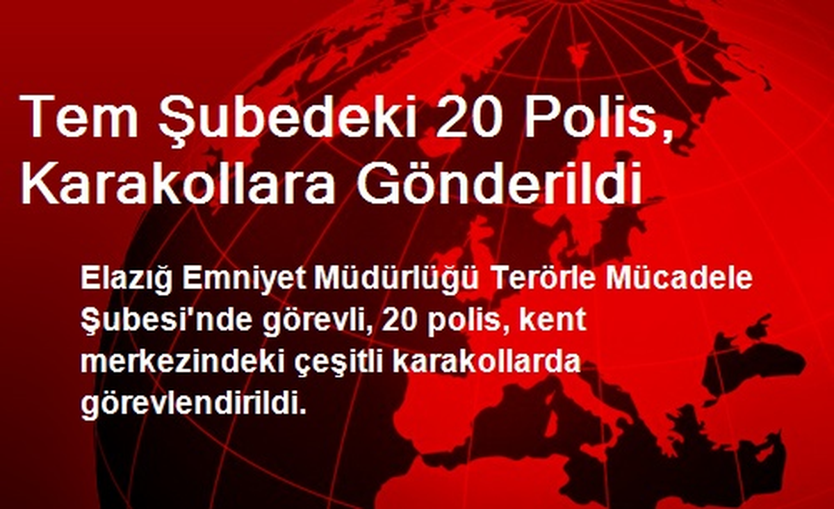 Tem Şubedeki 20 Polis, Karakollara Gönderildi