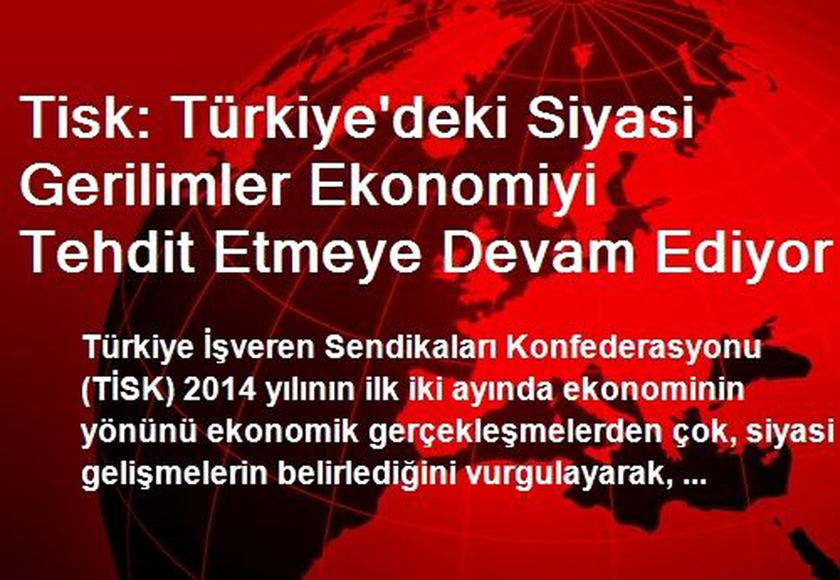 Tisk: Türkiye\'deki Siyasi Gerilimler Ekonomiyi Tehdit Etmeye Devam Ediyor