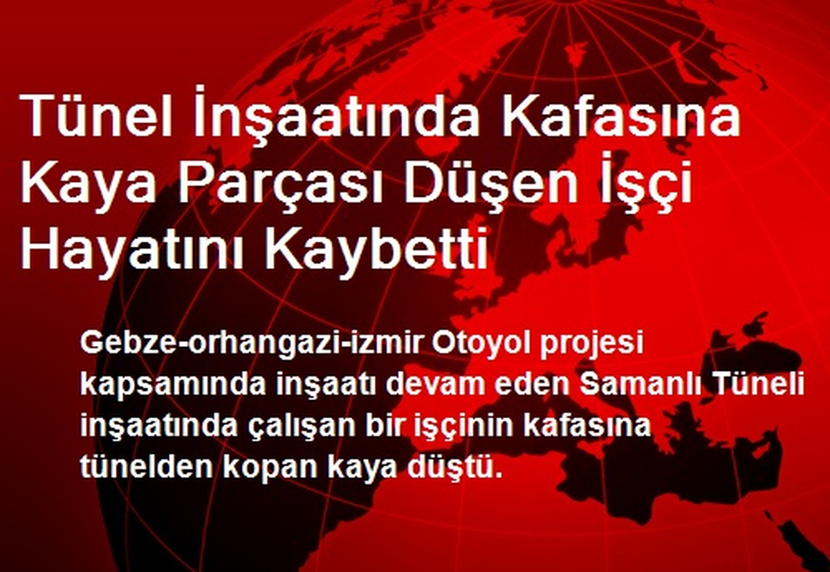 Tünel İnşaatında Kafasına Kaya Parçası Düşen İşçi Öldü