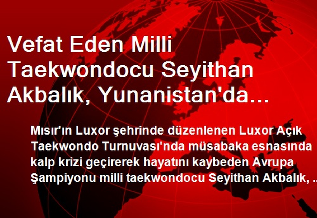 Vefat Eden Milli Taekwondocu Seyithan Akbalık, Yunanistan\'da Anıldı