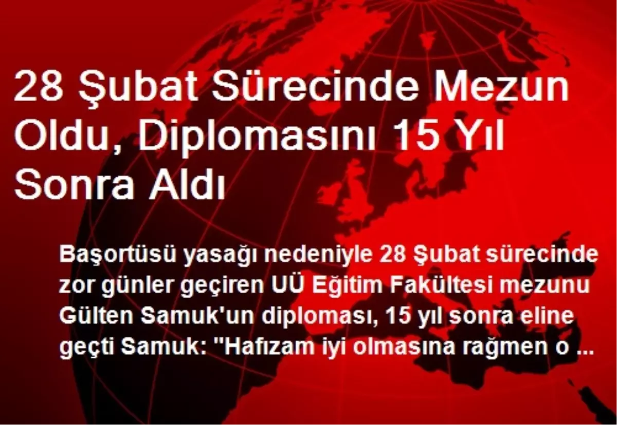 28 Şubat Sürecinde Mezun Oldu, Diplomasını 15 Yıl Sonra Aldı