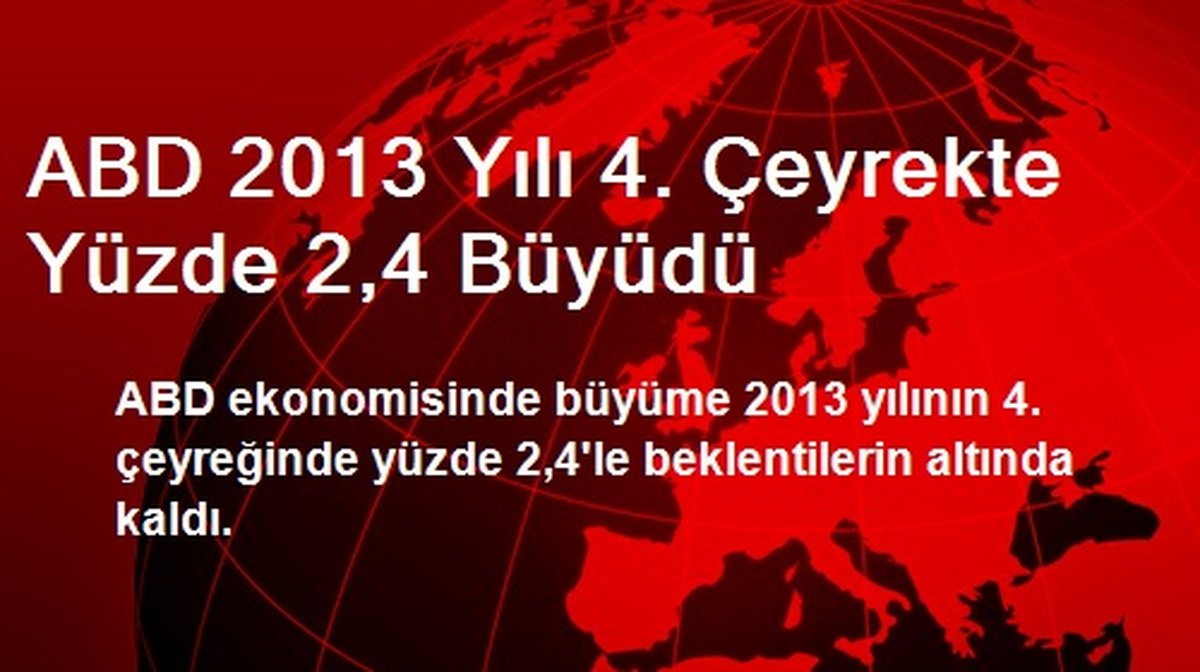 ABD 2013 Yılı 4. Çeyrekte Yüzde 2,4 Büyüdü