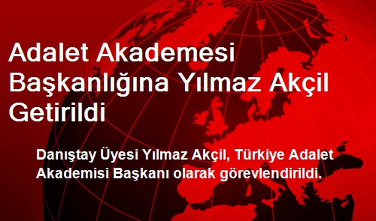 Adalet Akademesi Başkanlığına Yılmaz Akçil Getirildi