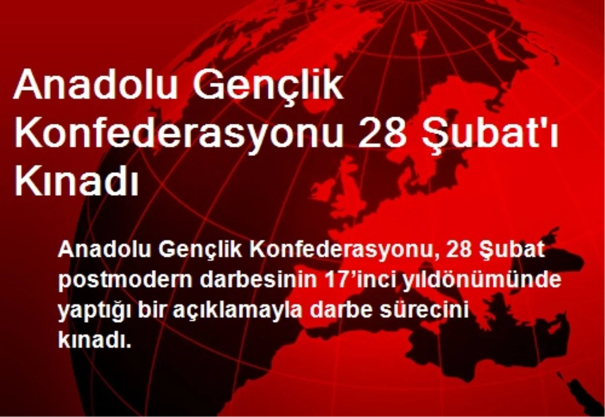 Anadolu Gençlik Konfederasyonu 28 Şubatı Kınadı