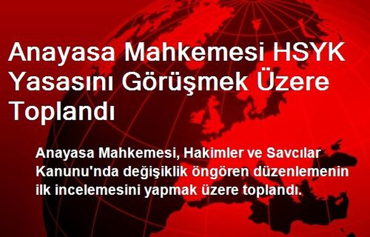 Anayasa Mahkemesi HSYK Yasasını Görüşmek Üzere Toplandı