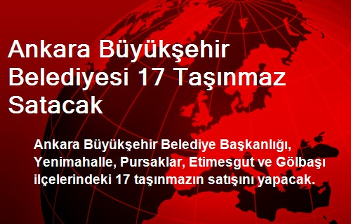 Ankara Büyükşehir Belediyesi 17 Taşınmaz Satacak