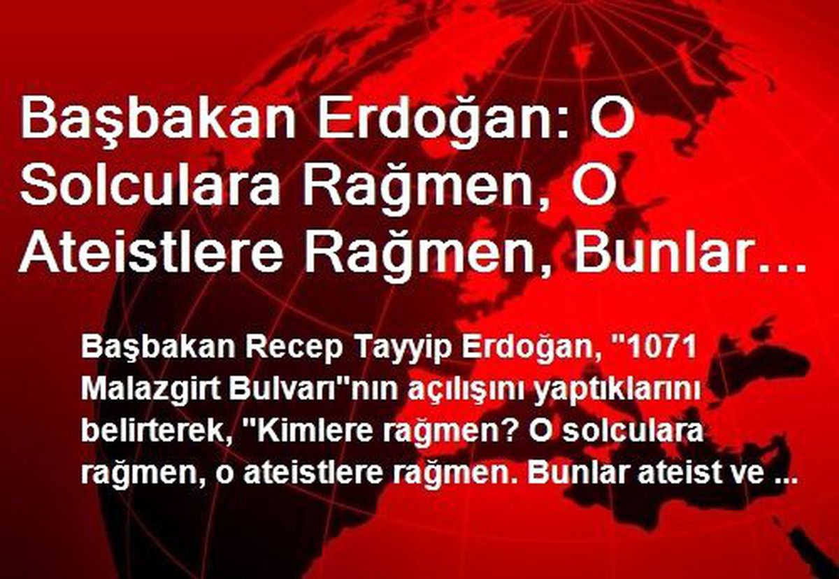 Başbakan Erdoğan: O Solculara Rağmen, O Ateistlere Rağmen, Bunlar Ateist ve Terörist