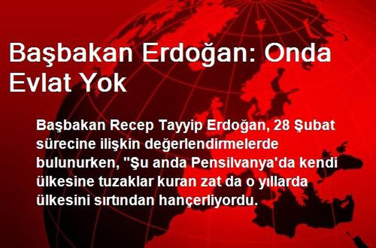 Başbakan Erdoğan: Onda Evlat Yok