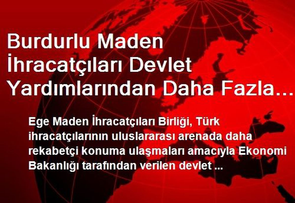 Burdurlu Maden İhracatçıları Devlet Yardımlarından Daha Fazla Yararlanacak