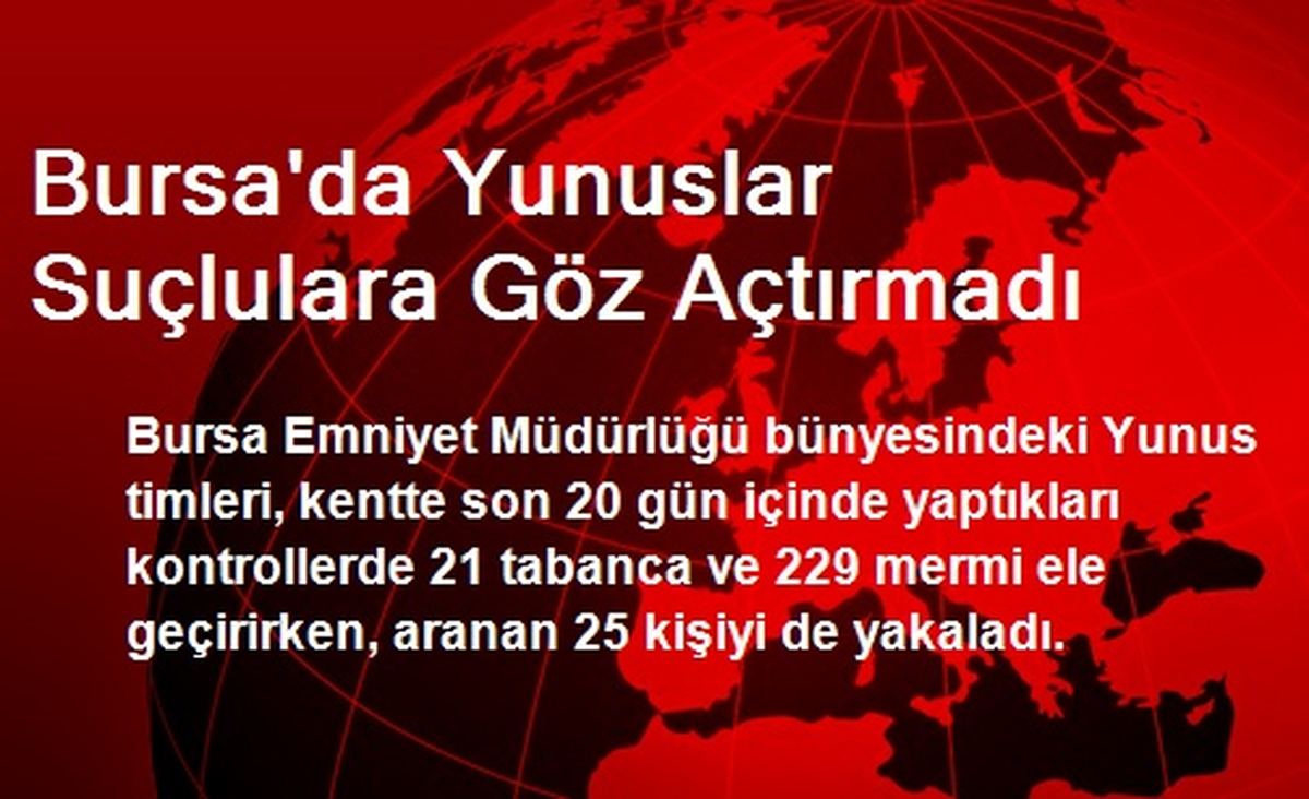 Bursa\'da Yunuslar Suçlulara Göz Açtırmadı