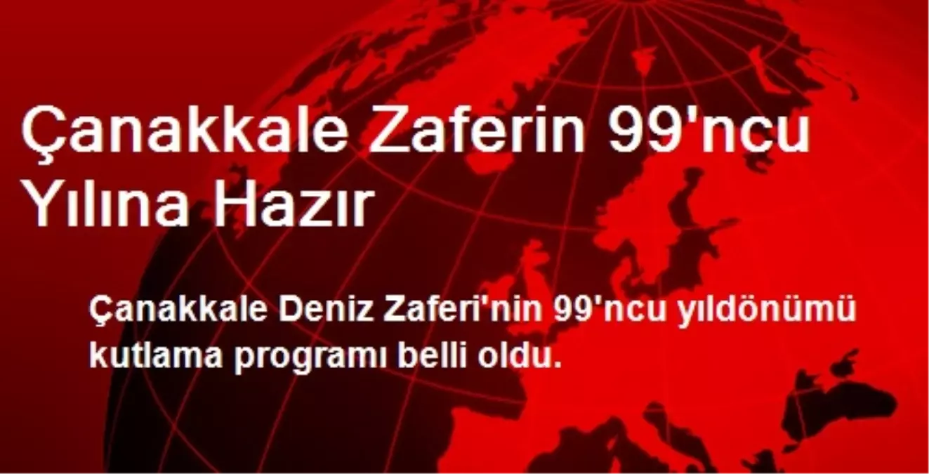 Çanakkale Zaferin 99. Yılına Hazır