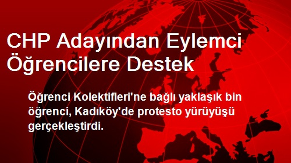 CHP Adayından Eylemci Öğrencilere Destek