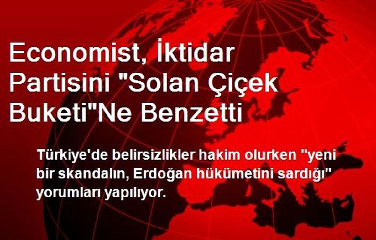 Economist, İktidar Partisini "Solan Çiçek Buketi"Ne Benzetti