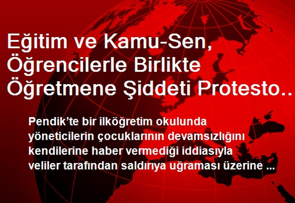 Eğitim ve Kamu-Sen, Öğrencilerle Birlikte Öğretmene Şiddeti Protesto Etti