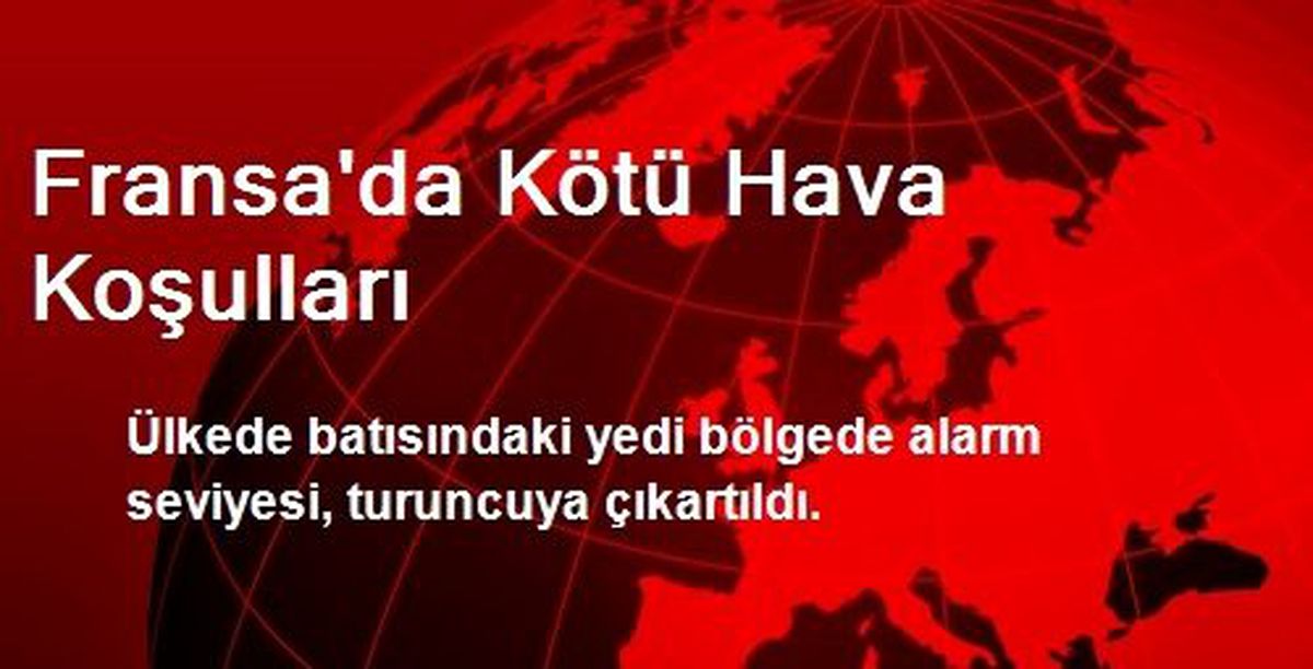 Fransa\'da Kötü Hava Koşulları