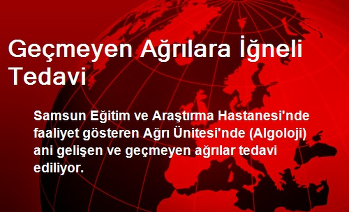 Geçmeyen Ağrılara İğneli Tedavi