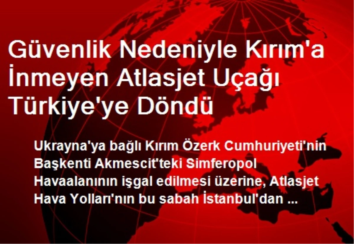 Güvenlik Nedeniyle Kırım\'a İnmeyen Atlasjet Uçağı Türkiye\'ye Döndü