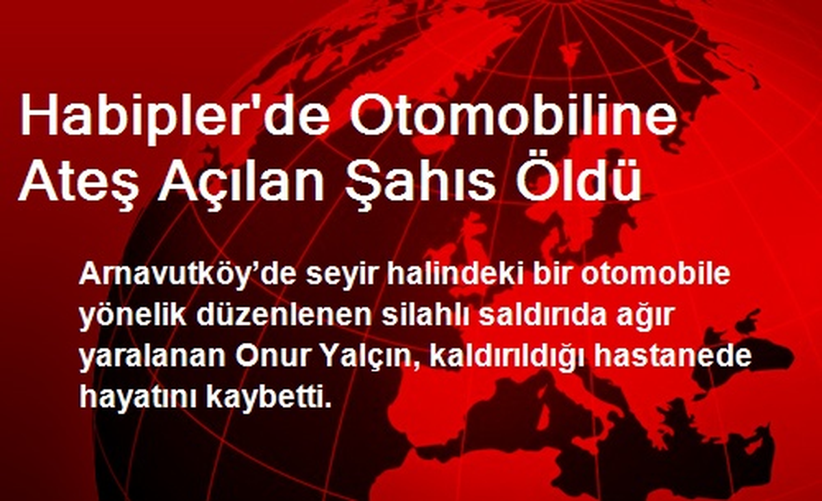 Habipler\'de Otomobiline Ateş Açılan Şahıs Öldü
