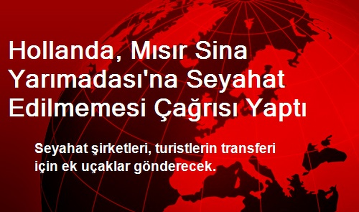 Hollanda, Mısır Sina Yarımadası\'na Seyahat Edilmemesi Çağrısı Yaptı