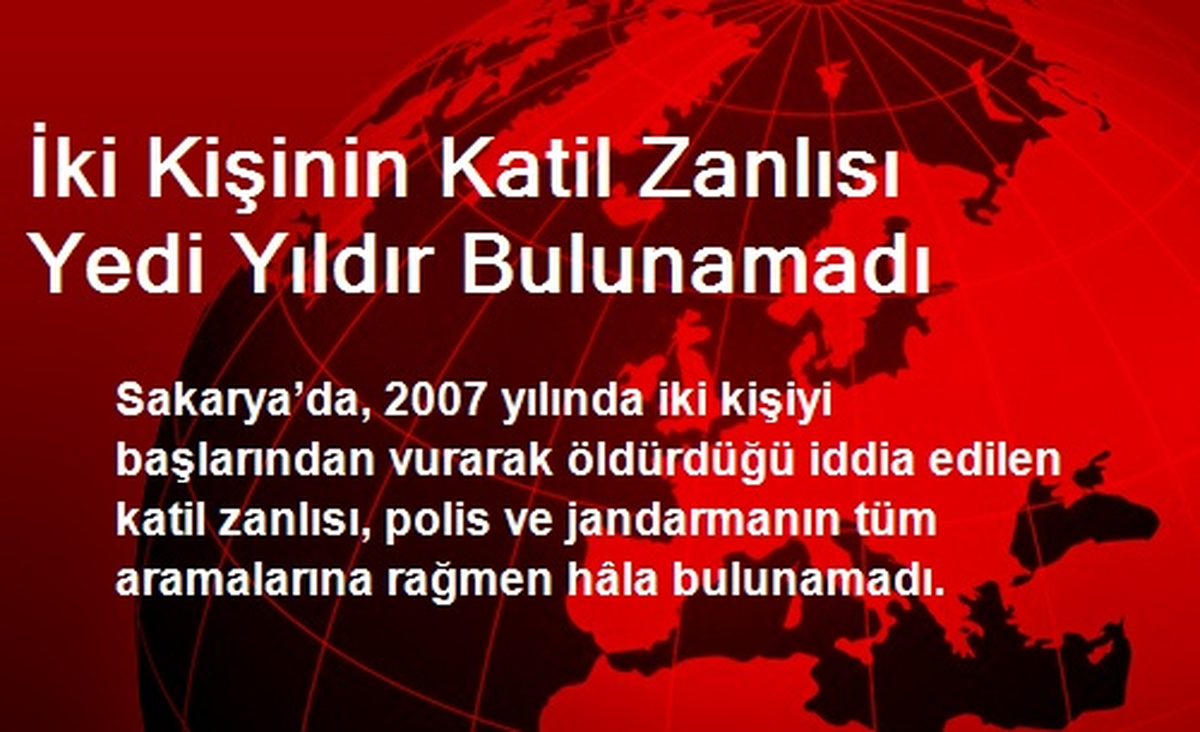 İki Kişinin Katil Zanlısı Yedi Yıldır Bulunamadı