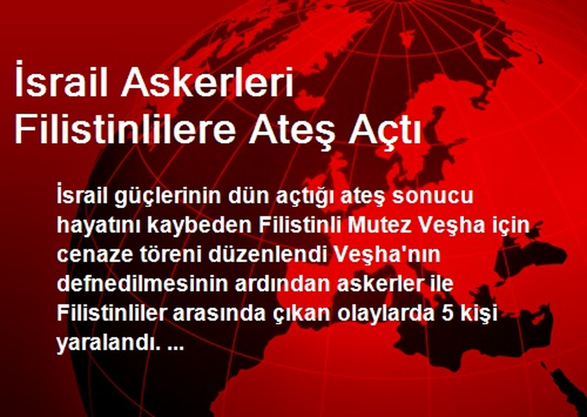 İsrail Askerleri Filistinlilere Ateş Açtı