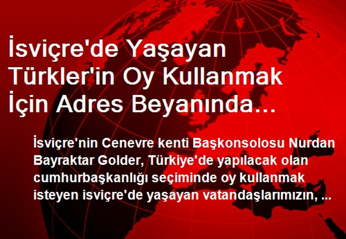 İsviçre\'de Yaşayan Türkler\'in Oy Kullanmak İçin Adres Beyanında Bulunması Gerekiyor