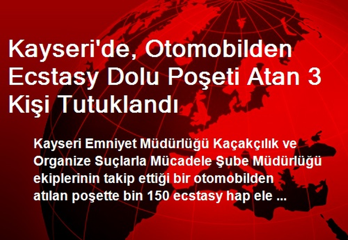 Kayseri\'de, Otomobilden Ecstasy Dolu Poşeti Atan 3 Kişi Tutuklandı