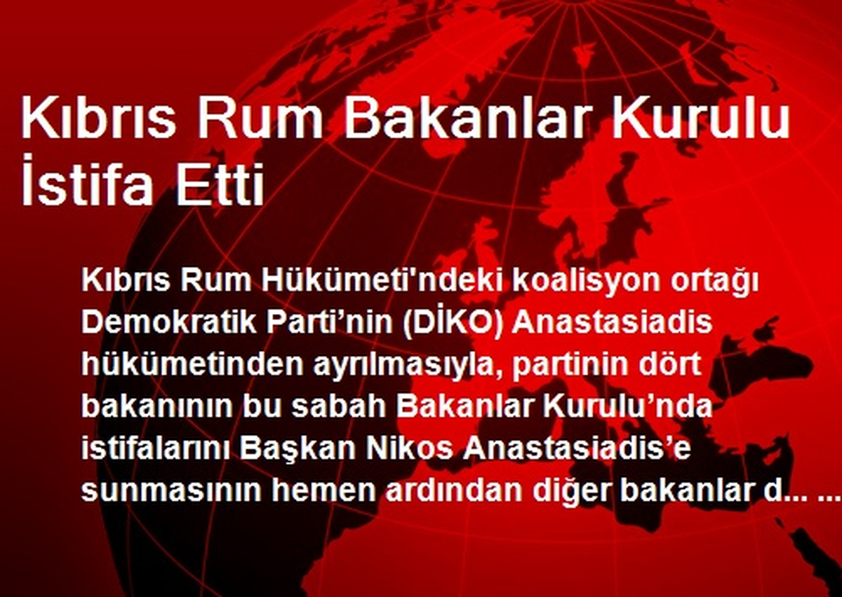 Kıbrıs Rum Bakanlar Kurulu İstifa Etti