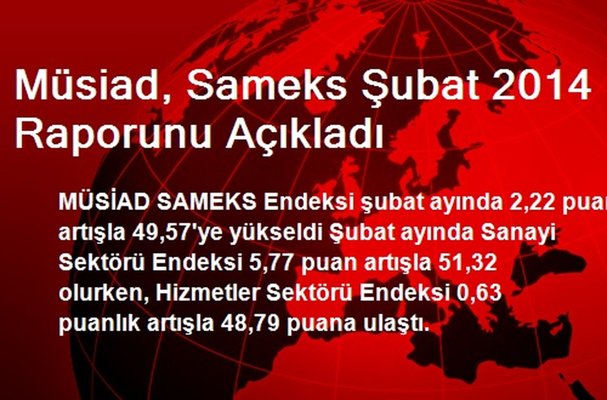 Müsiad, Sameks Şubat 2014 Raporunu Açıkladı