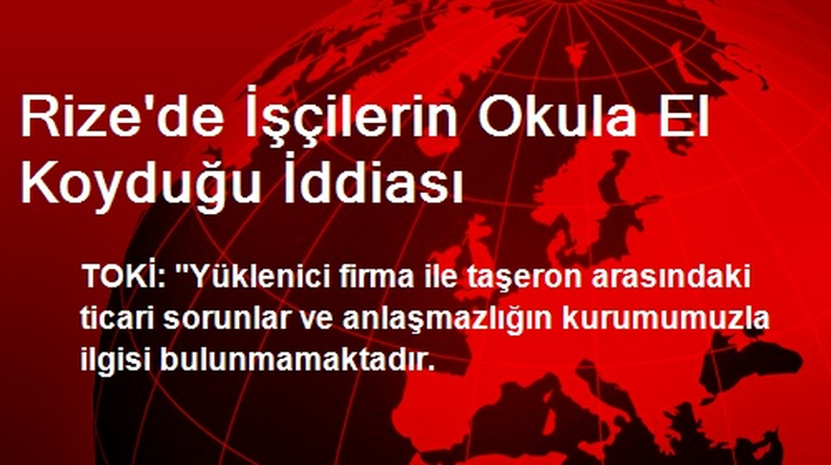 Rize\'de İşçilerin Okula El Koyduğu İddiası
