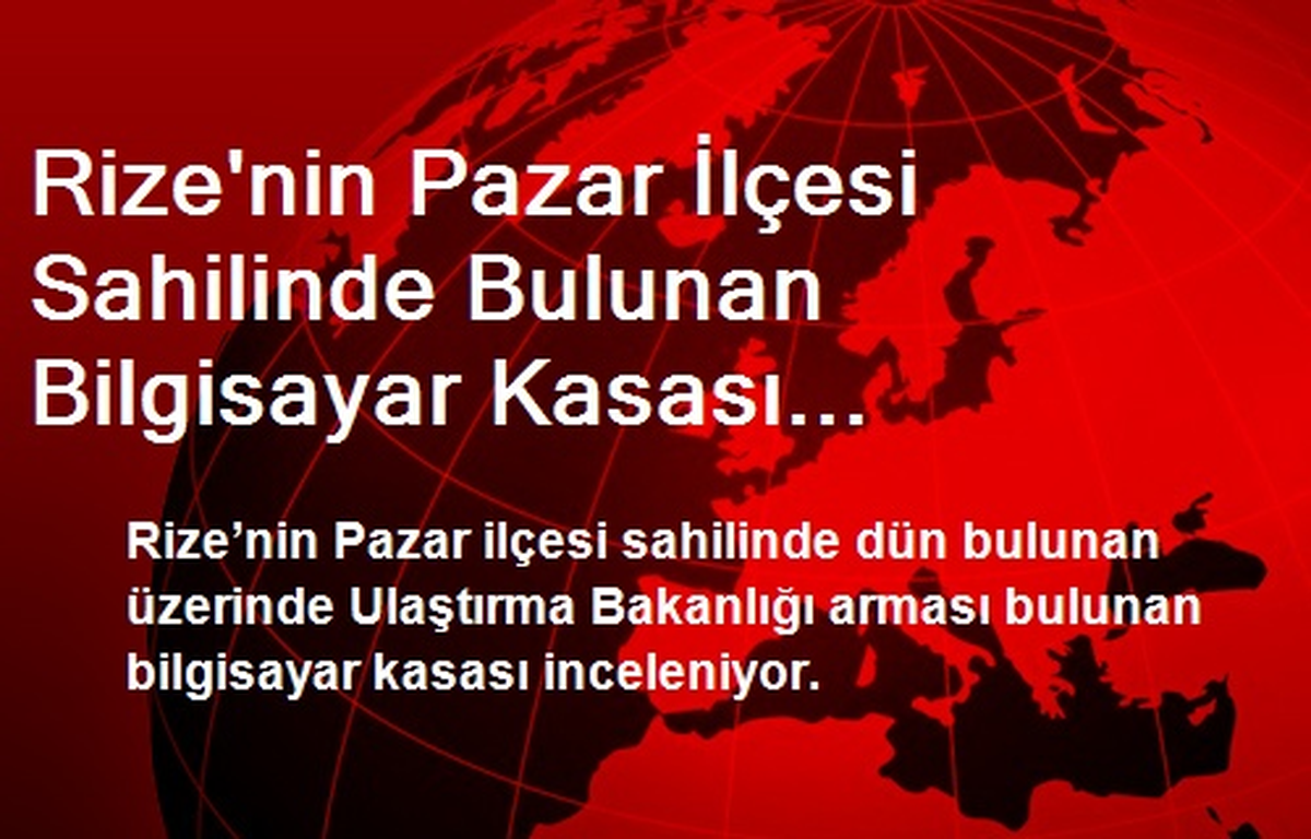 Rize\'nin Pazar İlçesi Sahilinde Bulunan Bilgisayar Kasası İnceleniyor