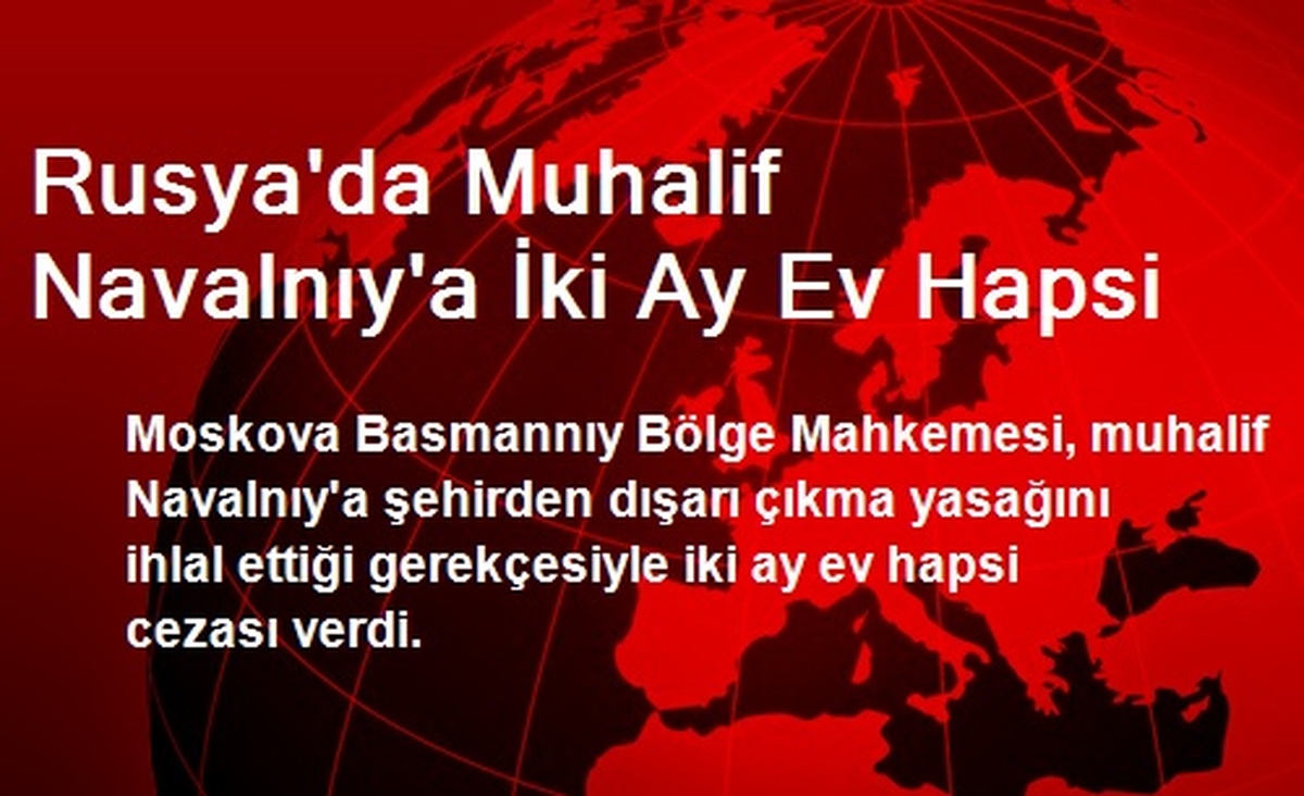 Rusya\'da Muhalif Navalnıy\'a İki Ay Ev Hapsi