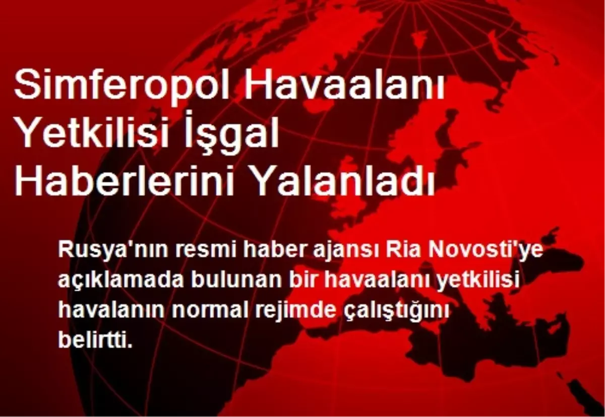 Simferopol Havaalanı Yetkilisi İşgal Haberlerini Yalanladı