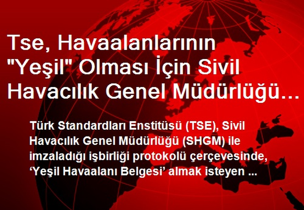 Tse, Havaalanlarının "Yeşil" Olması İçin Sivil Havacılık Genel Müdürlüğü ile İşbirliği Yapacak