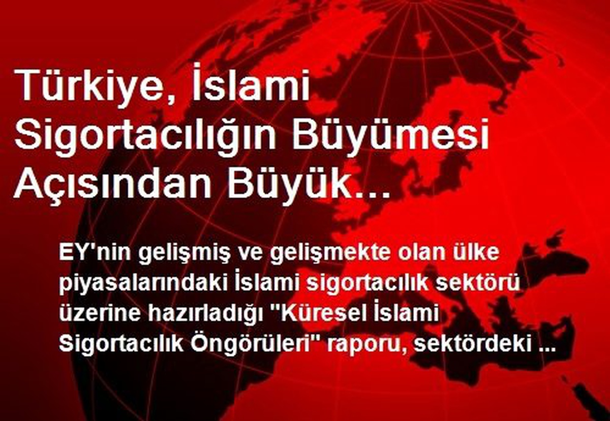 Türkiye, İslami Sigortacılığın Büyümesi Açısından Büyük Potansiyele Sahip