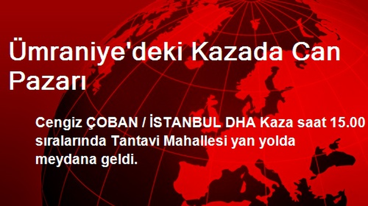 Ümraniye\'deki Kazada Can Pazarı