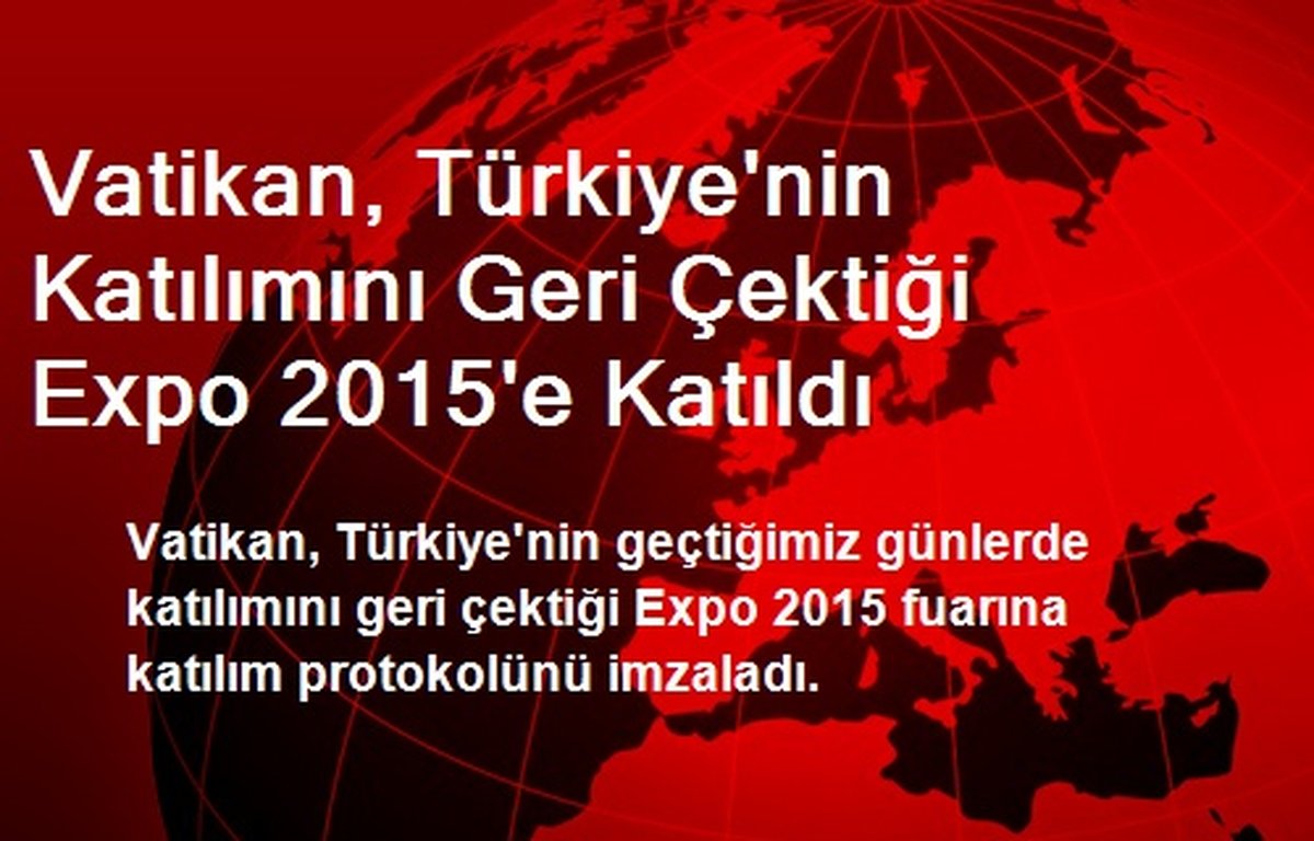 Vatikan, Türkiye\'nin Katılımını Geri Çektiği Expo 2015\'e Katıldı
