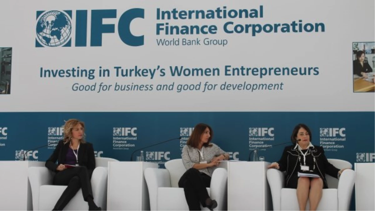 "IFC Türkiye\'de Kadın Girişimcilere Yatırım" Konferansı