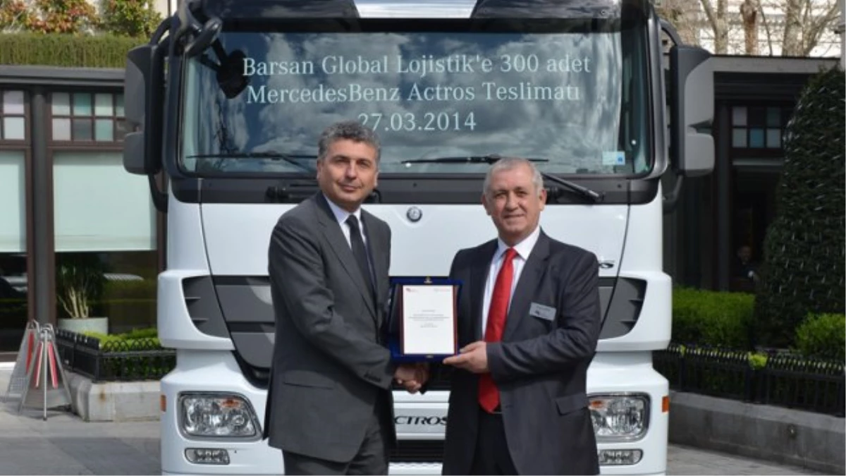 Barsan Global Lojistik\'e 300 Adetlik Dev Actros Teslimatı