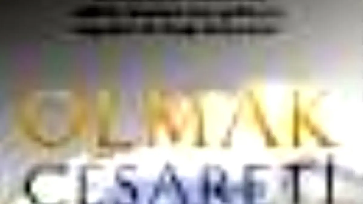 Olmak Cesareti Kitabı Çıktı