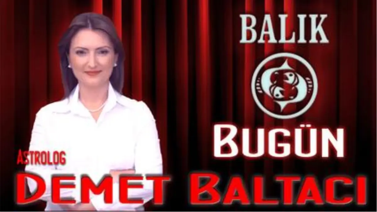 Balık Burcu, Günlük Astroloji Yorumu,15 Nisan 2014, Astrolog Demet Baltacı Bilinç Okulu