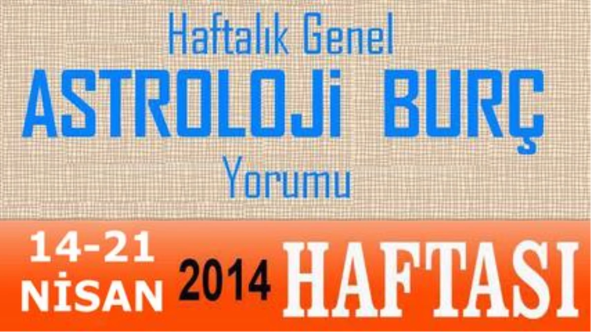 Haftalık Burç ve Astroloji Yorumu (14-21 Nisan) Astroloji Uzmanı Demet Baltacı